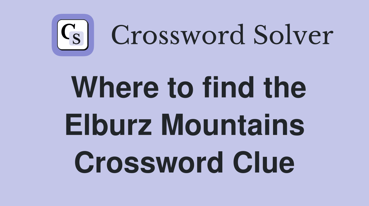 Where to find the Elburz Mountains Crossword Clue
