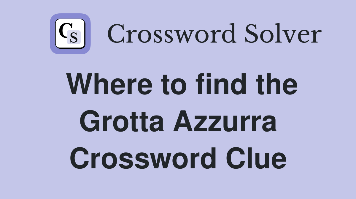 Where to find the Grotta Azzurra Crossword Clue