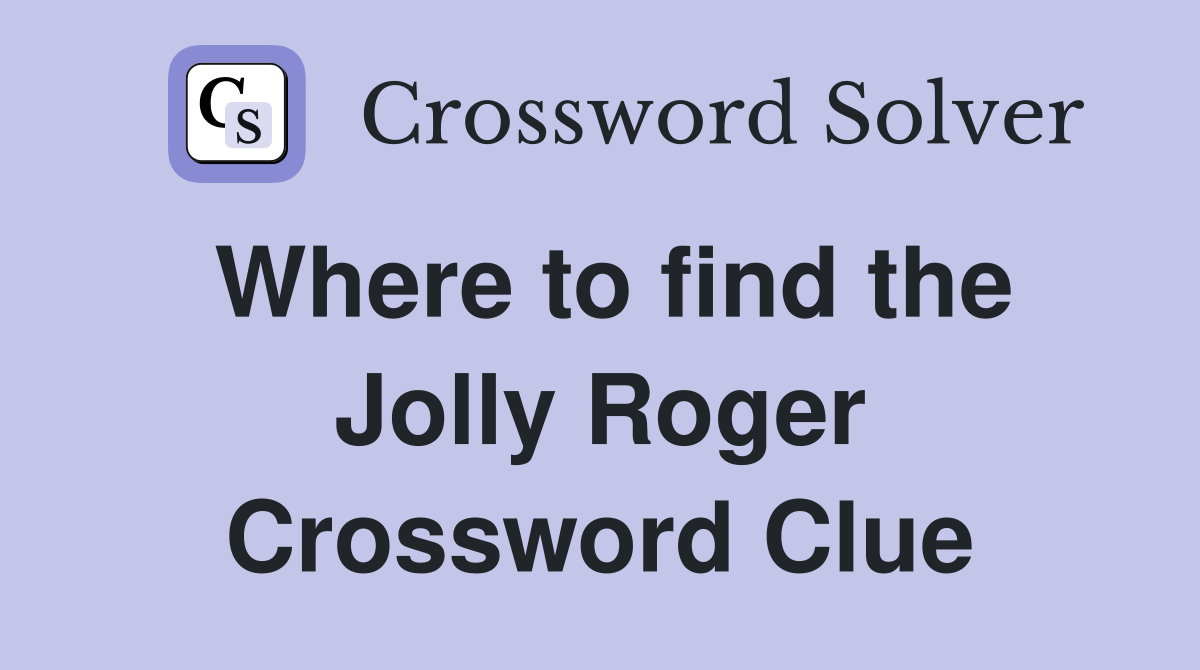 Where to find the Jolly Roger Crossword Clue