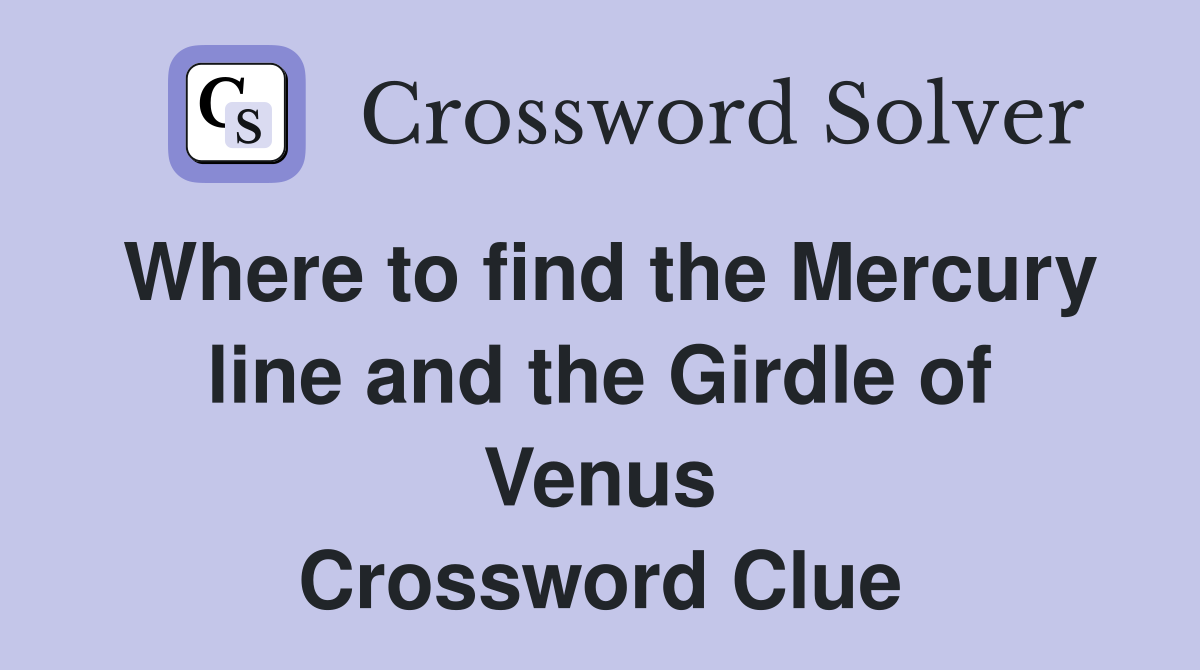 Where to find the Mercury line and the Girdle of Venus Crossword Clue