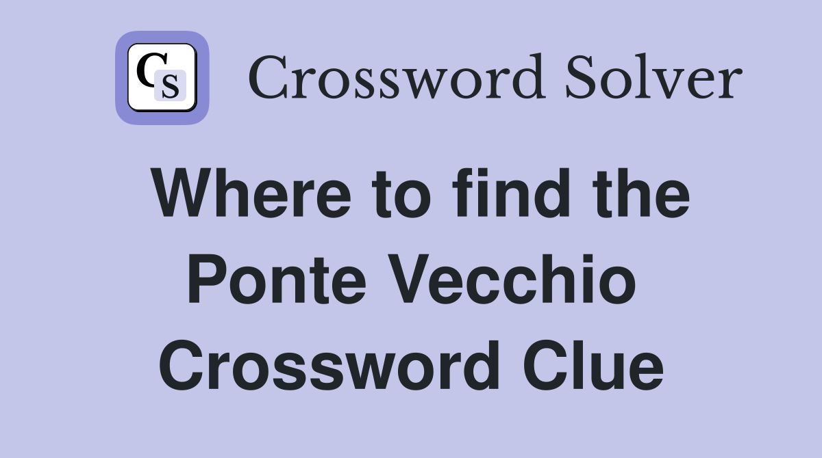 Where to find the Ponte Vecchio Crossword Clue