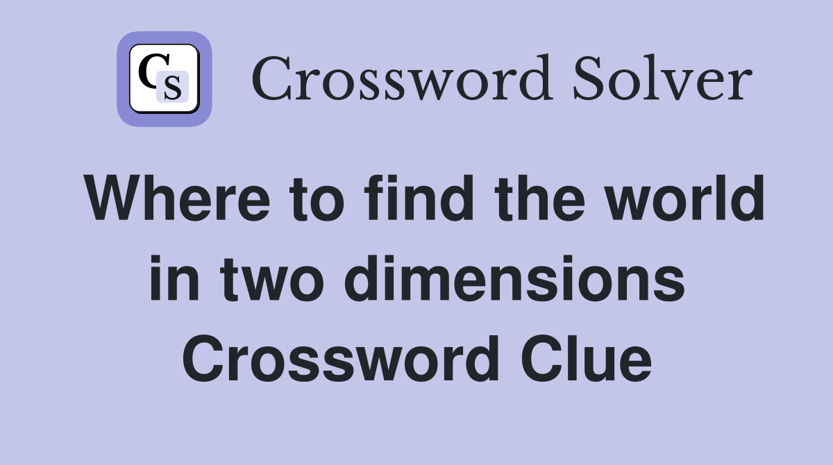 Where to find the world in two dimensions Crossword Clue