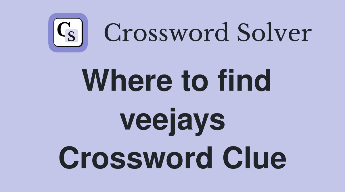 Where to find veejays Crossword Clue