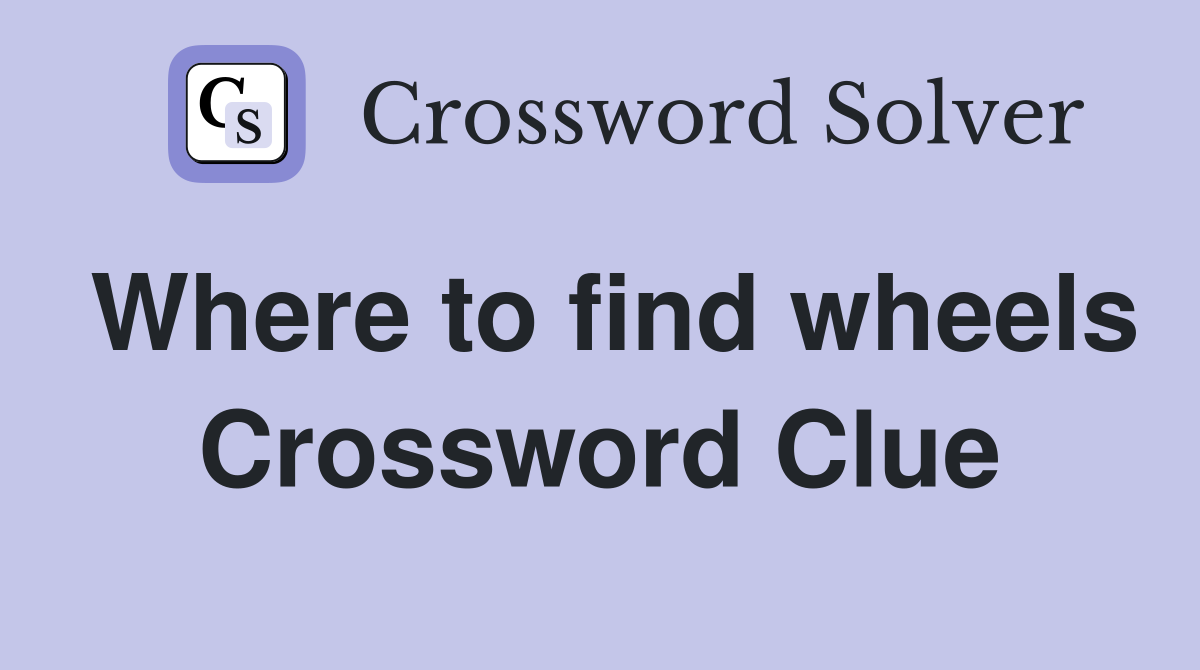 Where to find wheels Crossword Clue