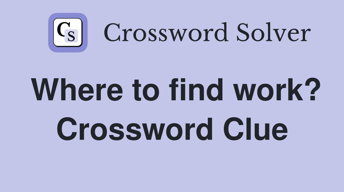 Where to find work? Crossword Clue
