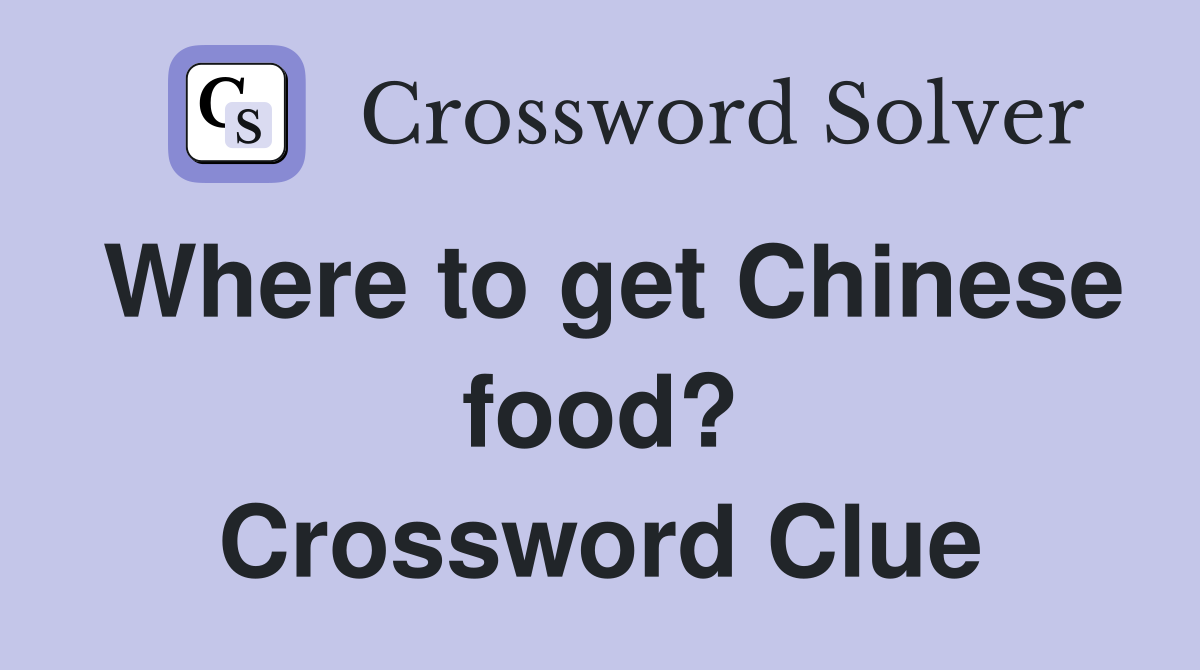 Where to get Chinese food? Crossword Clue