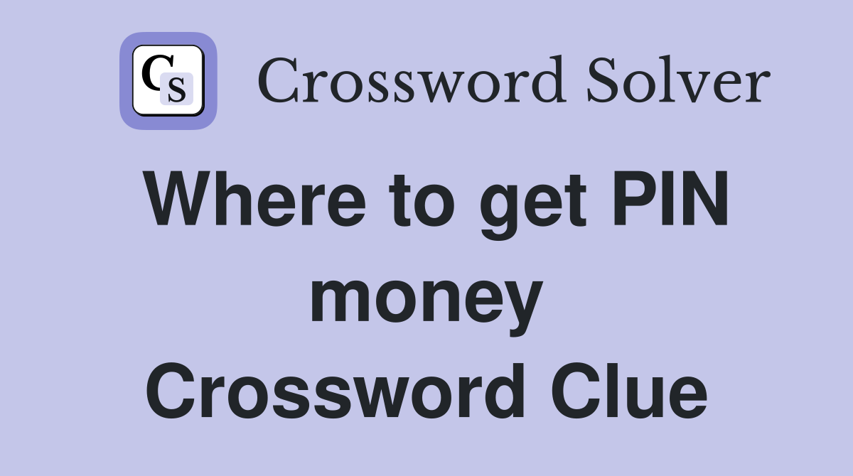 Where to get PIN money Crossword Clue