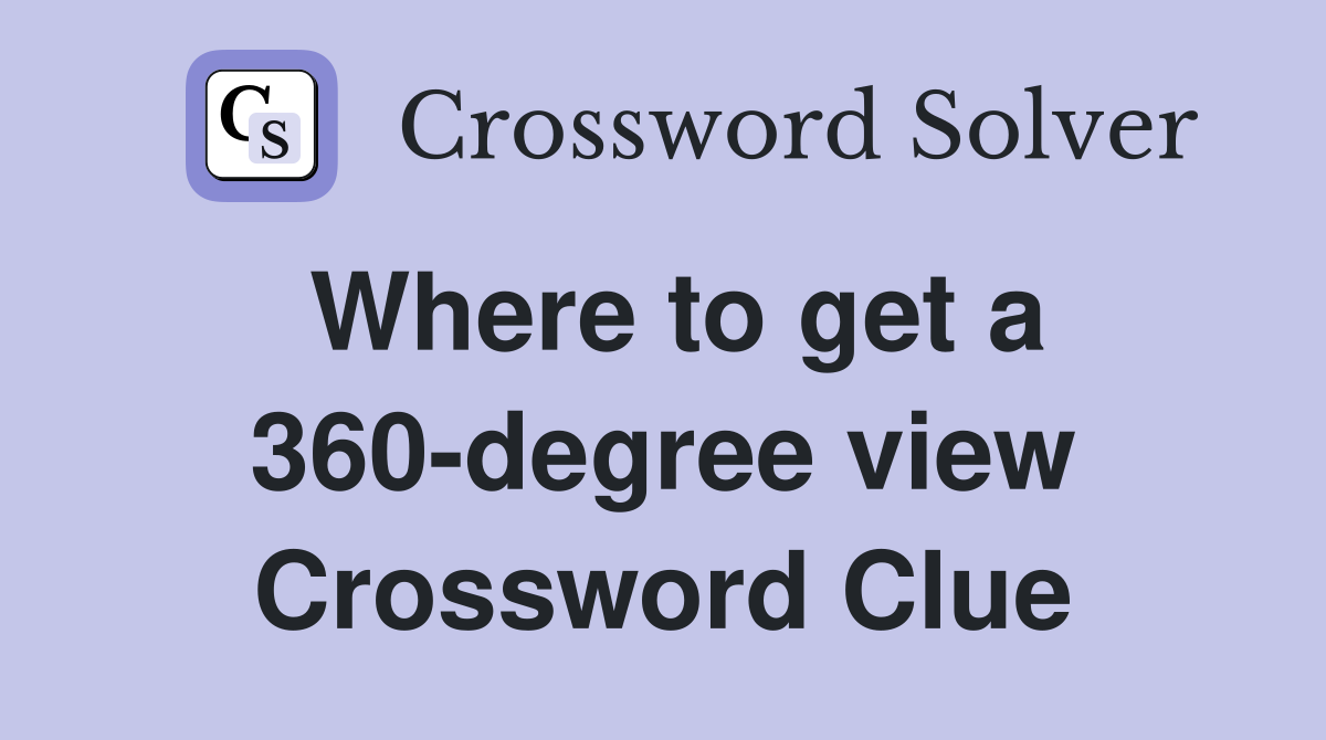 Where to get a 360-degree view Crossword Clue