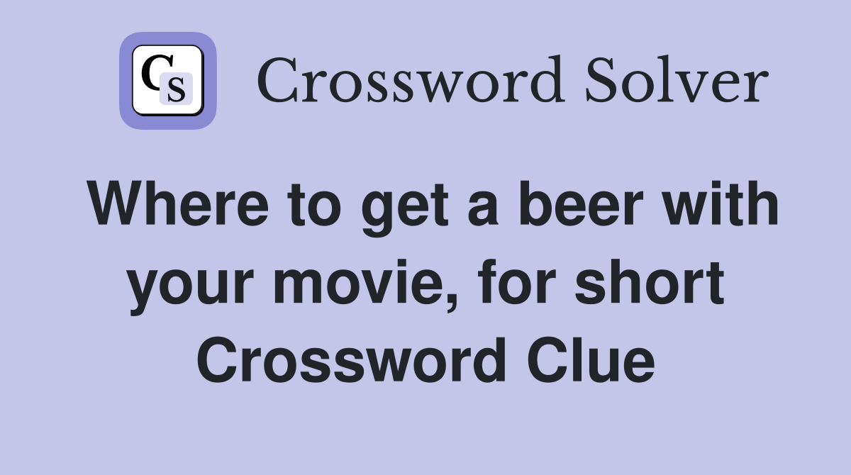 Where to get a beer with your movie, for short Crossword Clue