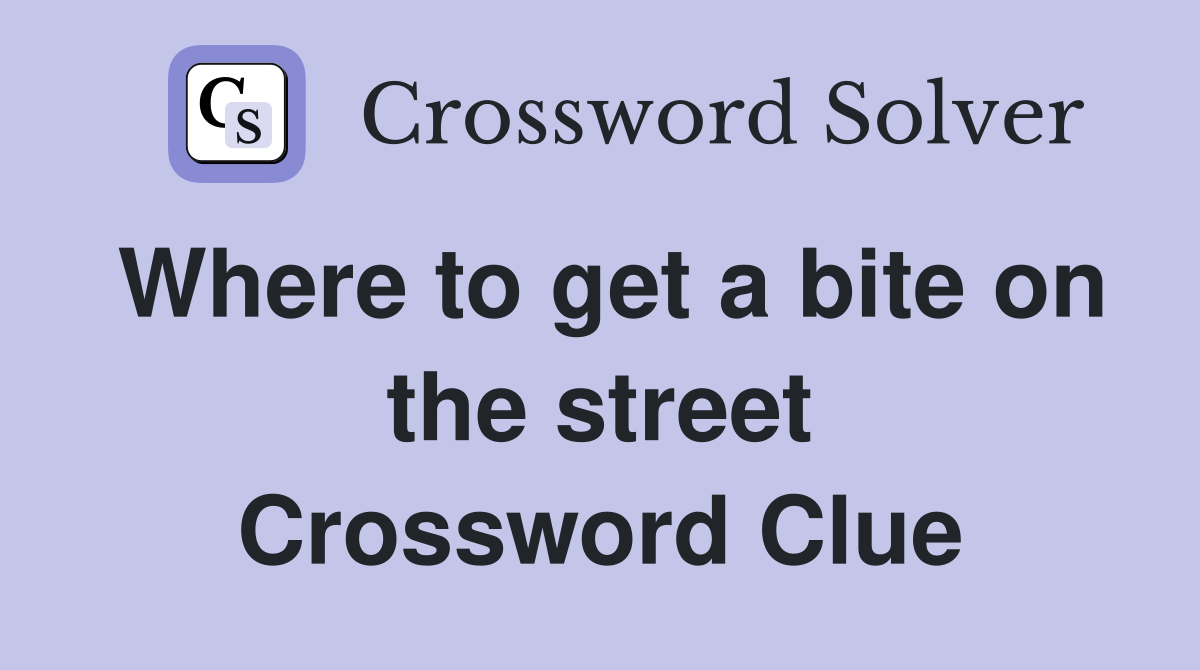 Where to get a bite on the street Crossword Clue