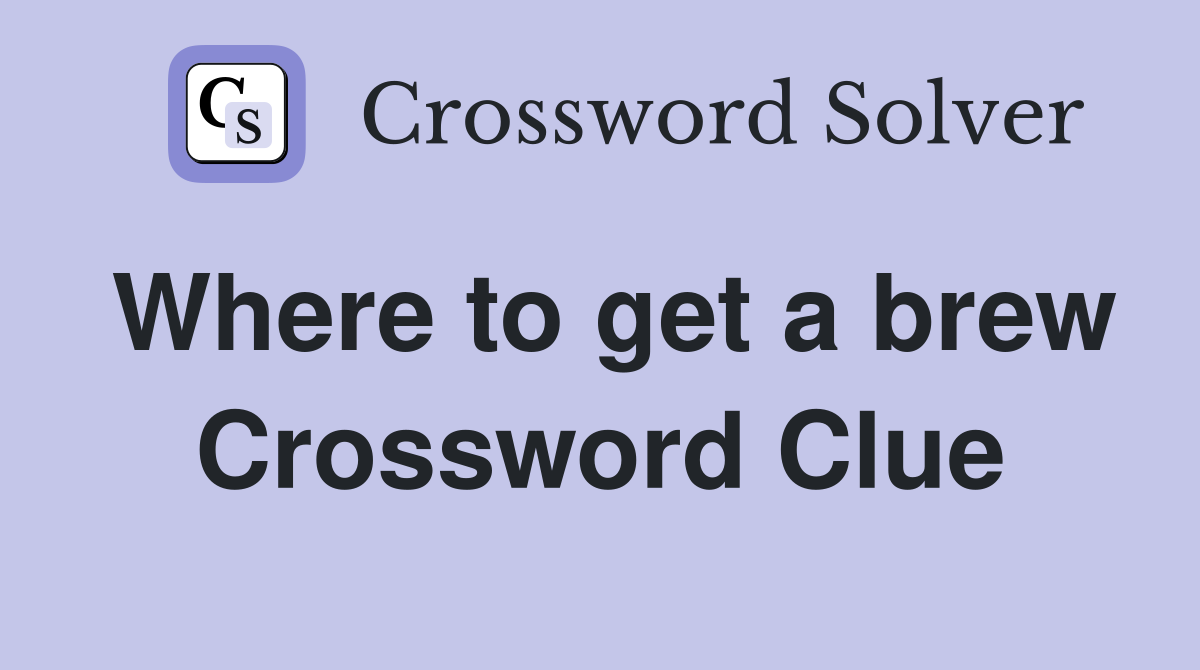 Where to get a brew Crossword Clue