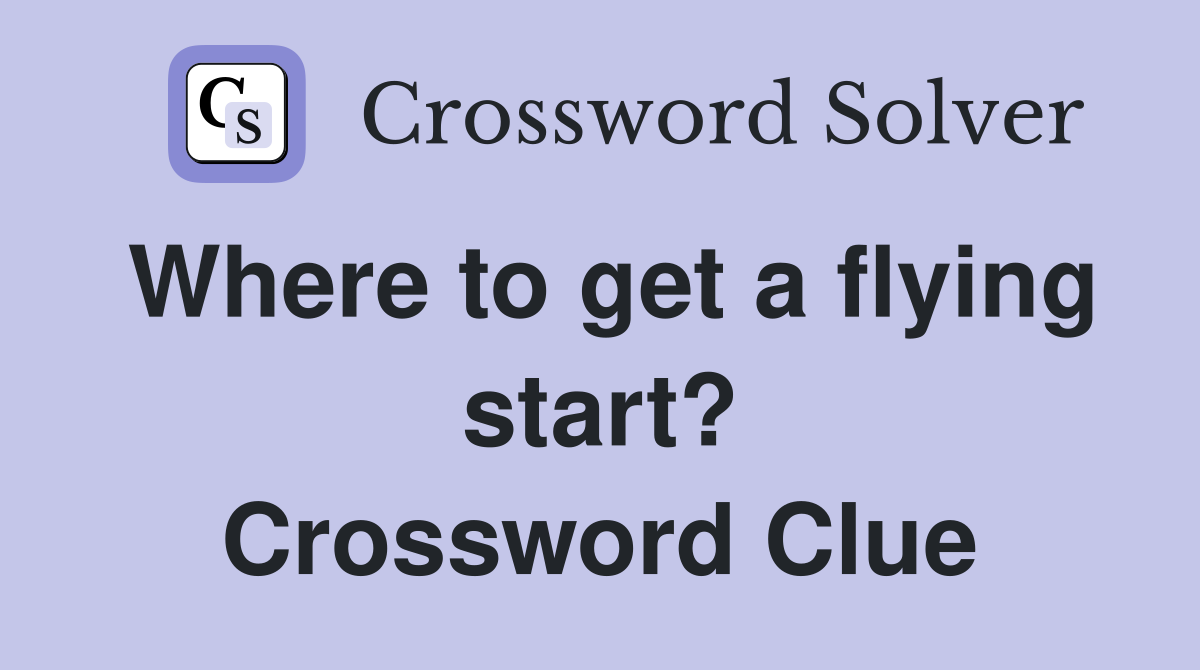 Where to get a flying start? Crossword Clue