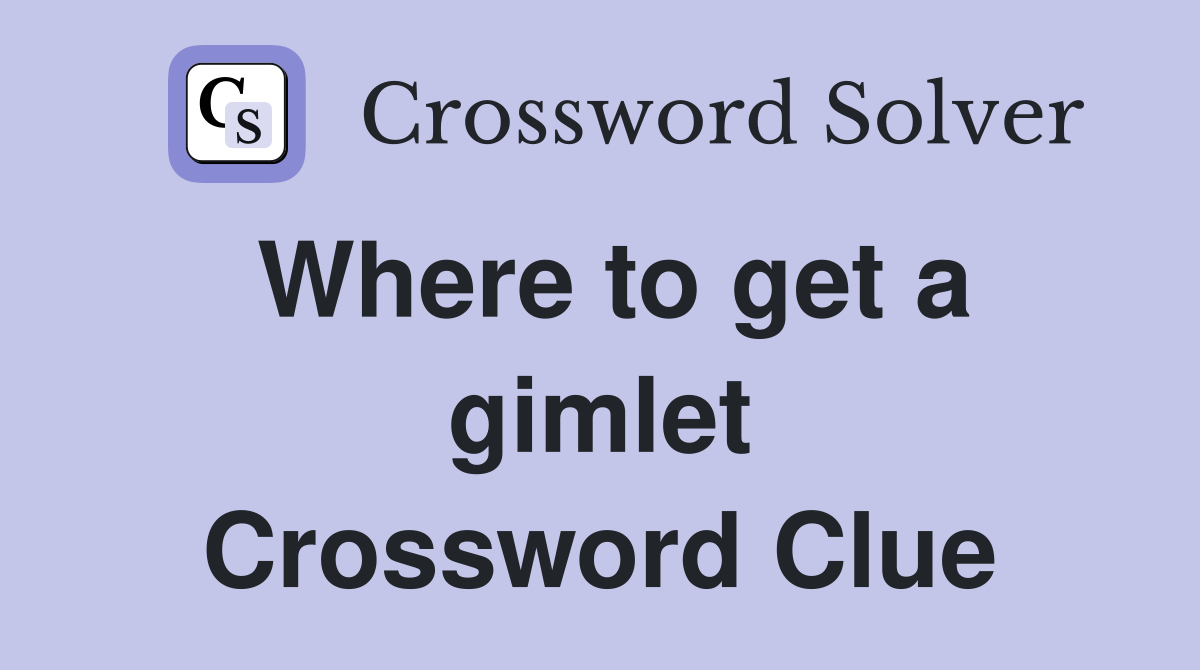 Where to get a gimlet Crossword Clue