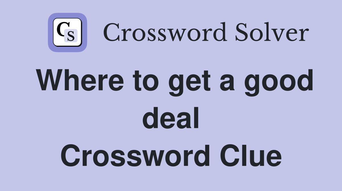 Where to get a good deal Crossword Clue
