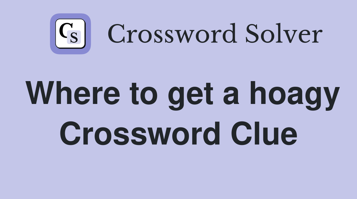 Where to get a hoagy Crossword Clue