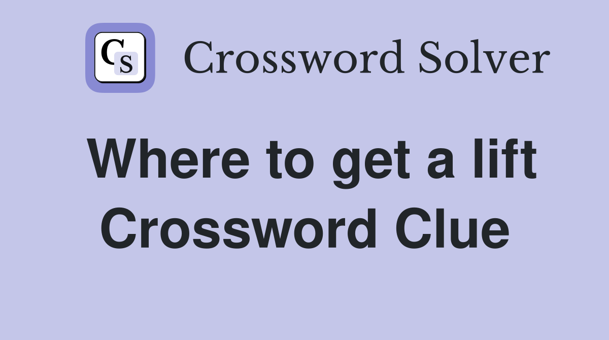 Where to get a lift Crossword Clue