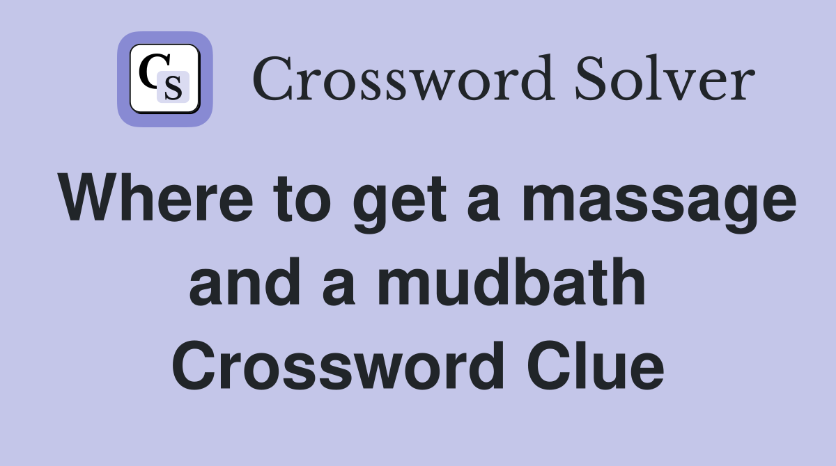 Where to get a massage and a mudbath Crossword Clue