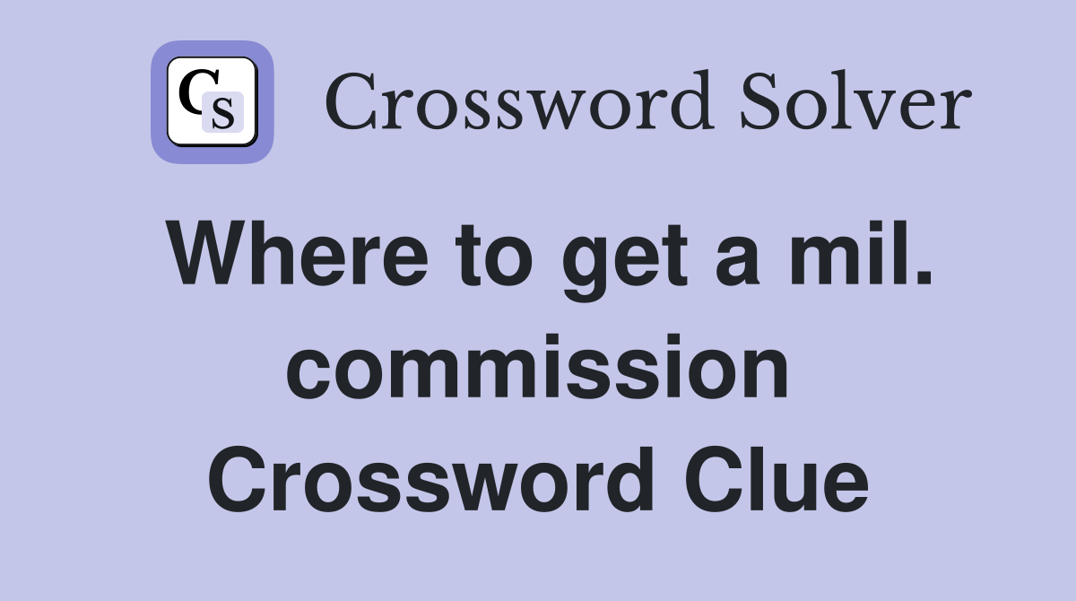 Where to get a mil. commission Crossword Clue
