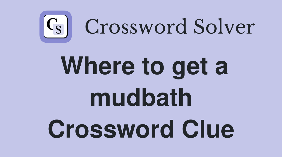 Where to get a mudbath Crossword Clue