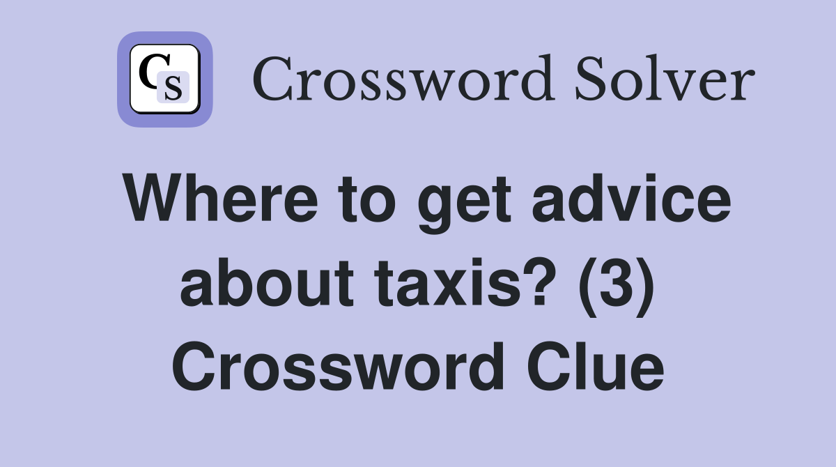 Where to get advice about taxis? (3) Crossword Clue