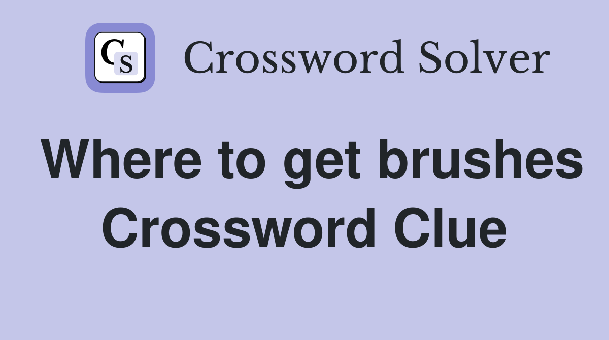 Where to get brushes Crossword Clue