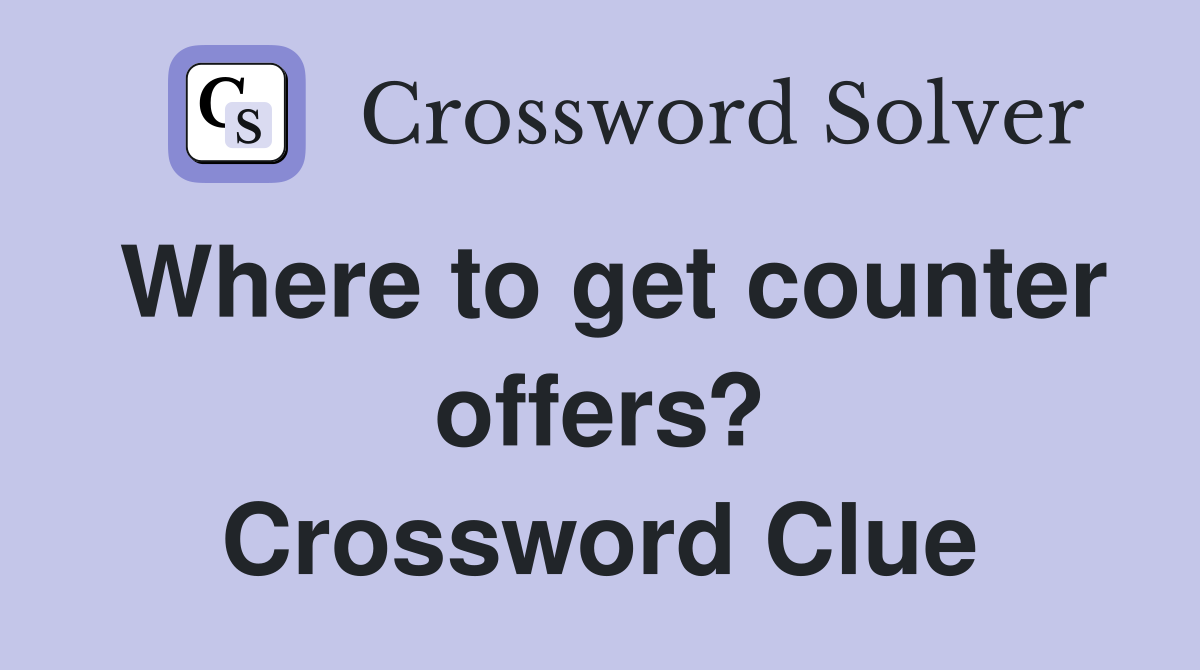 Where to get counter offers? Crossword Clue