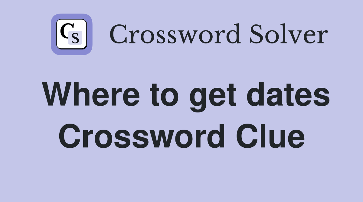 Where to get dates Crossword Clue