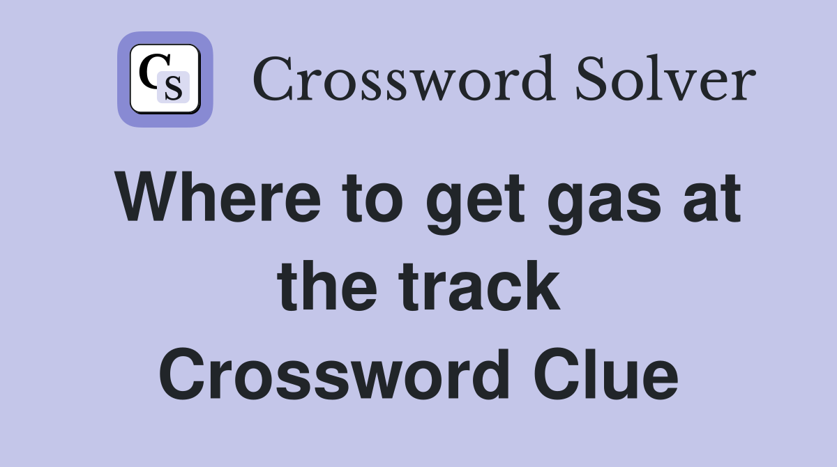 Where to get gas at the track Crossword Clue