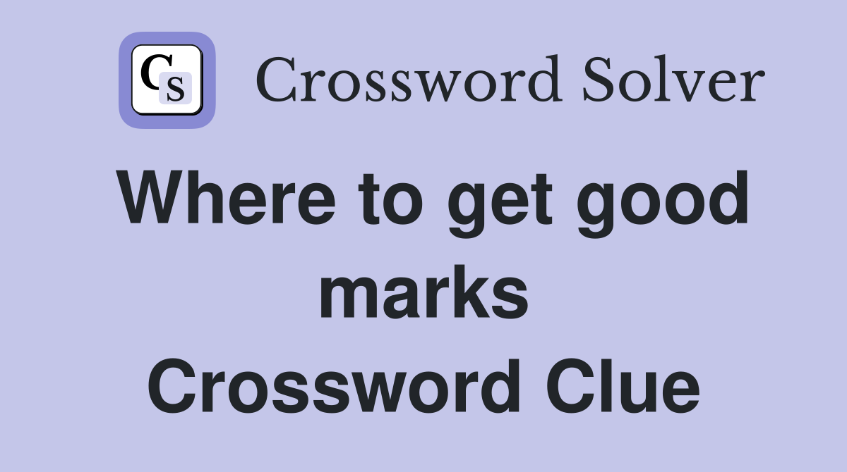 Where to get good marks Crossword Clue