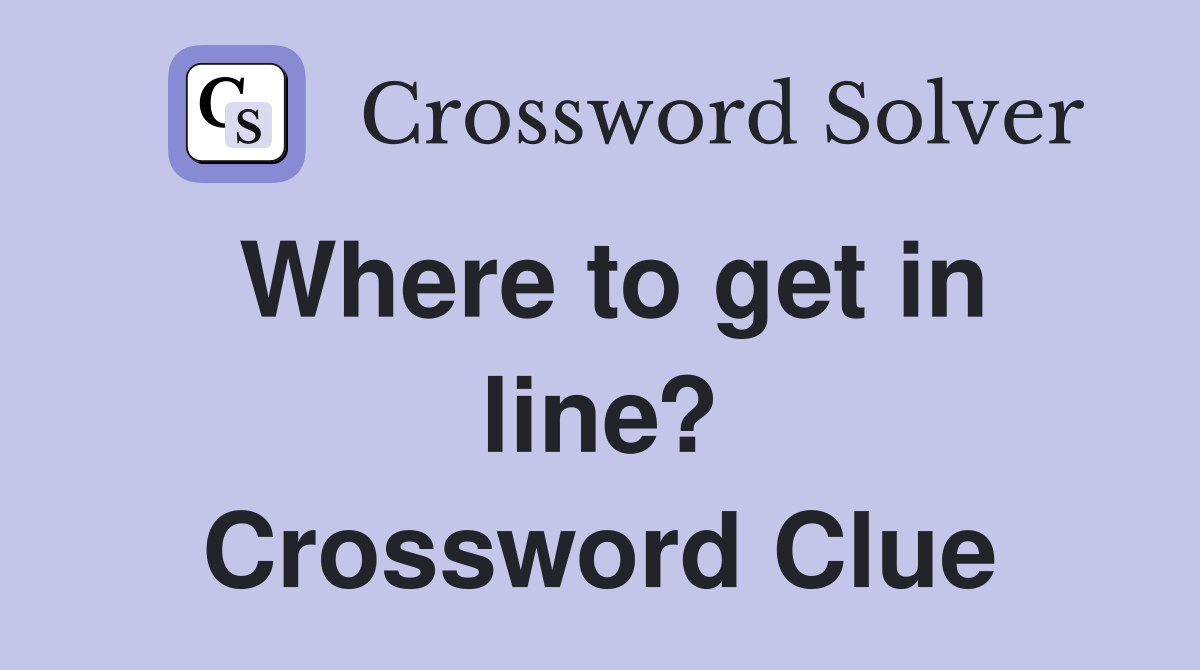 Where to get in line? Crossword Clue
