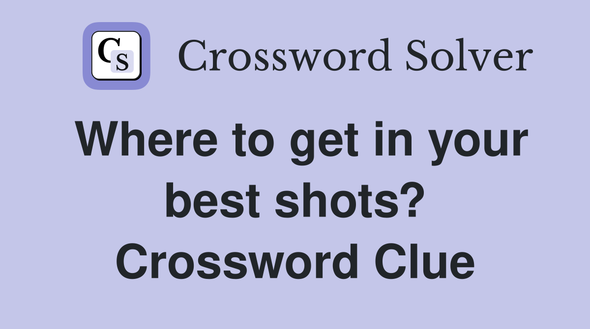 Where to get in your best shots? Crossword Clue