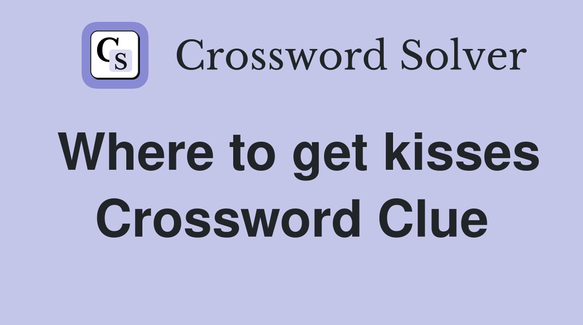 Where to get kisses Crossword Clue
