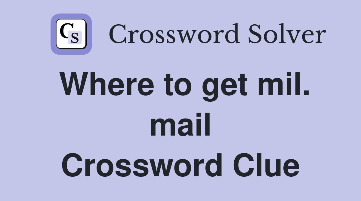 Where to get mil. mail Crossword Clue