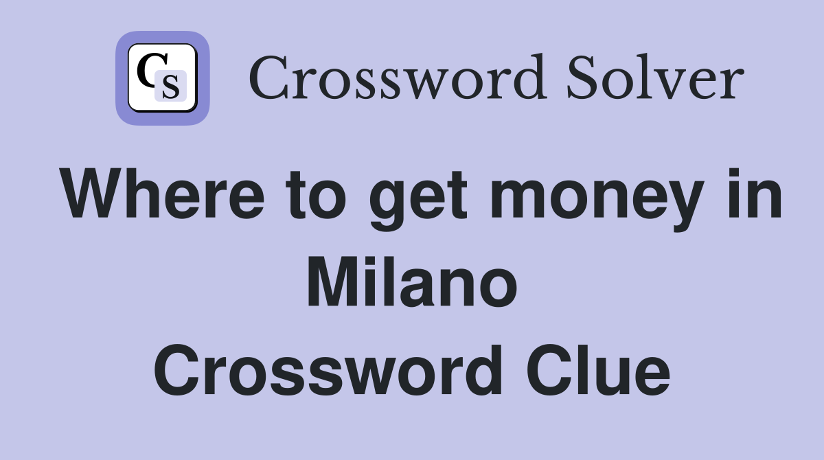 Where to get money in Milano Crossword Clue