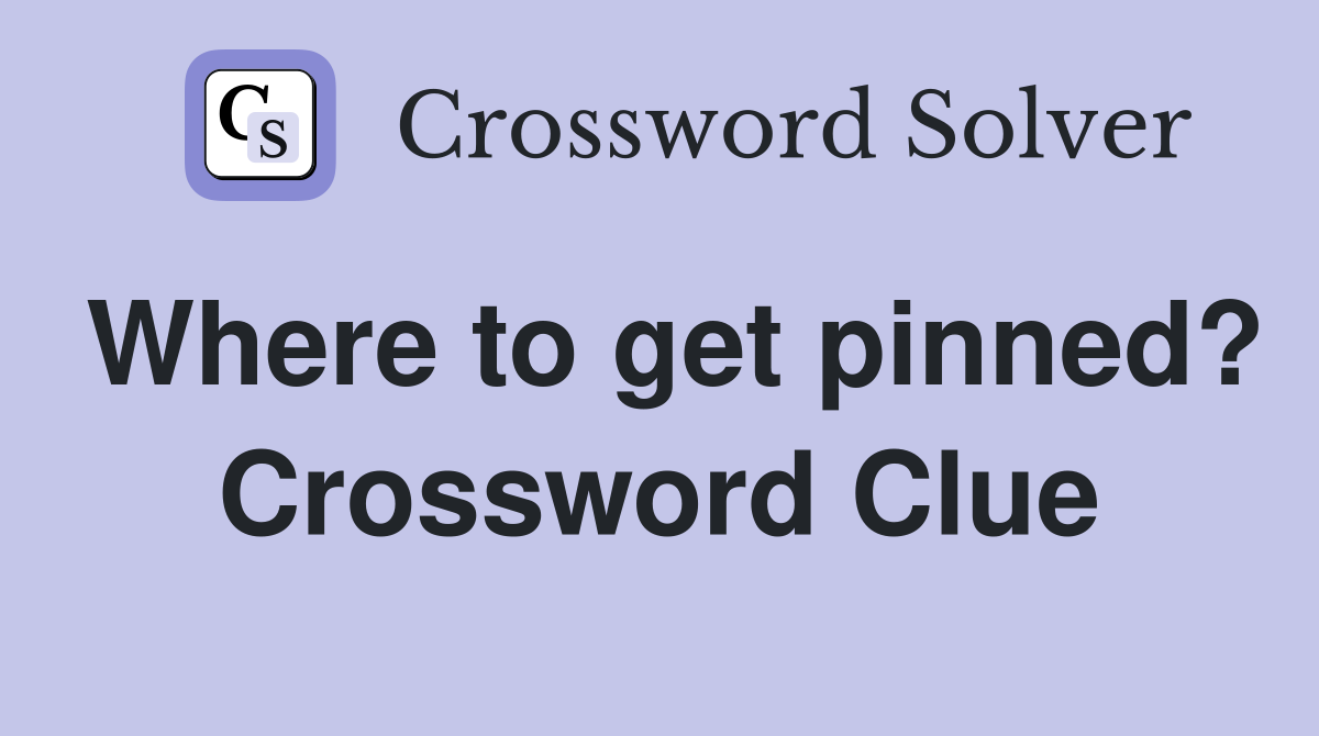 Where to get pinned? Crossword Clue