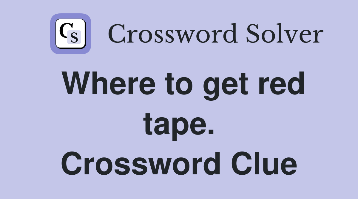 Where to get red tape. Crossword Clue