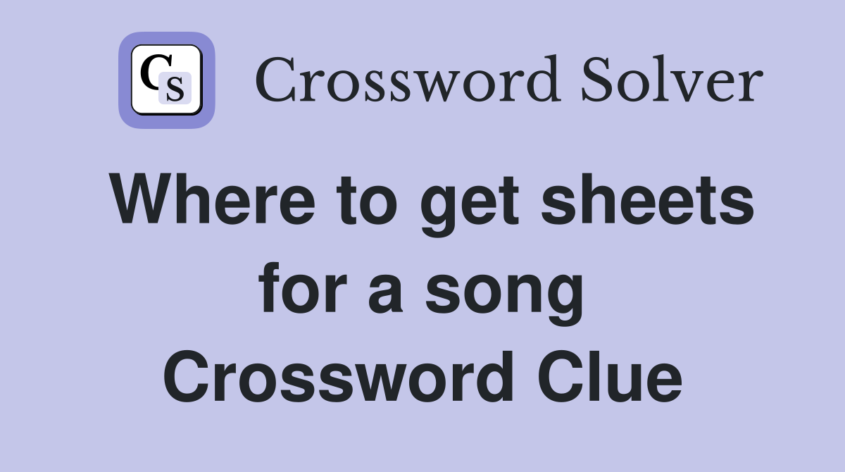 Where to get sheets for a song Crossword Clue