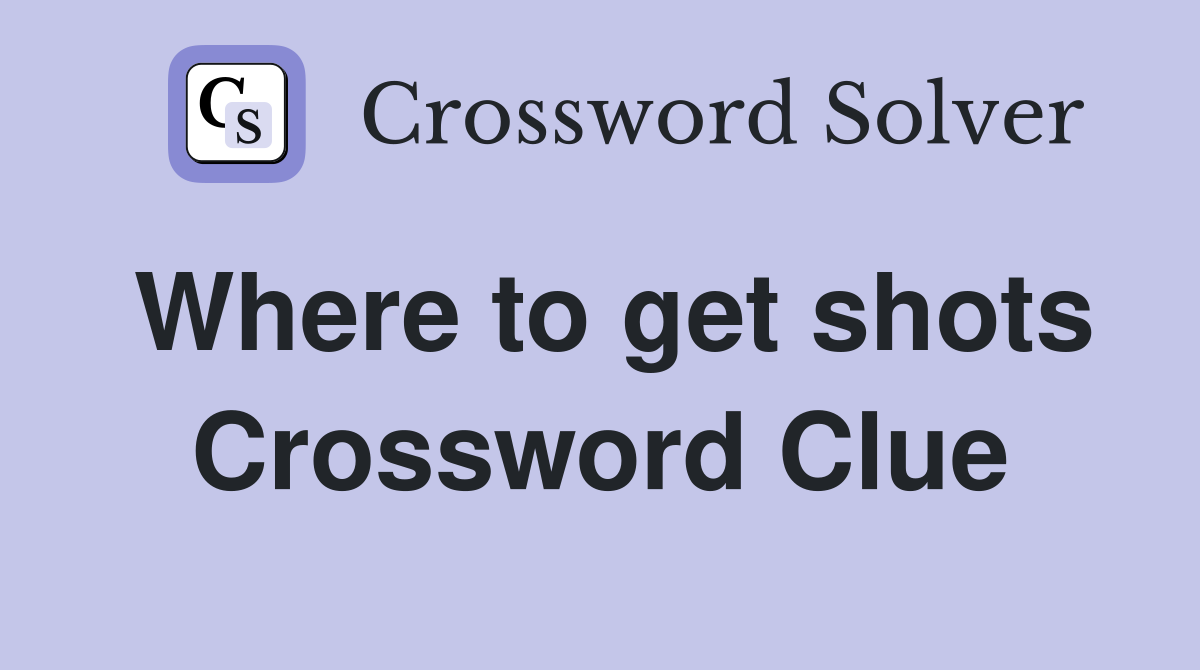 Where to get shots Crossword Clue