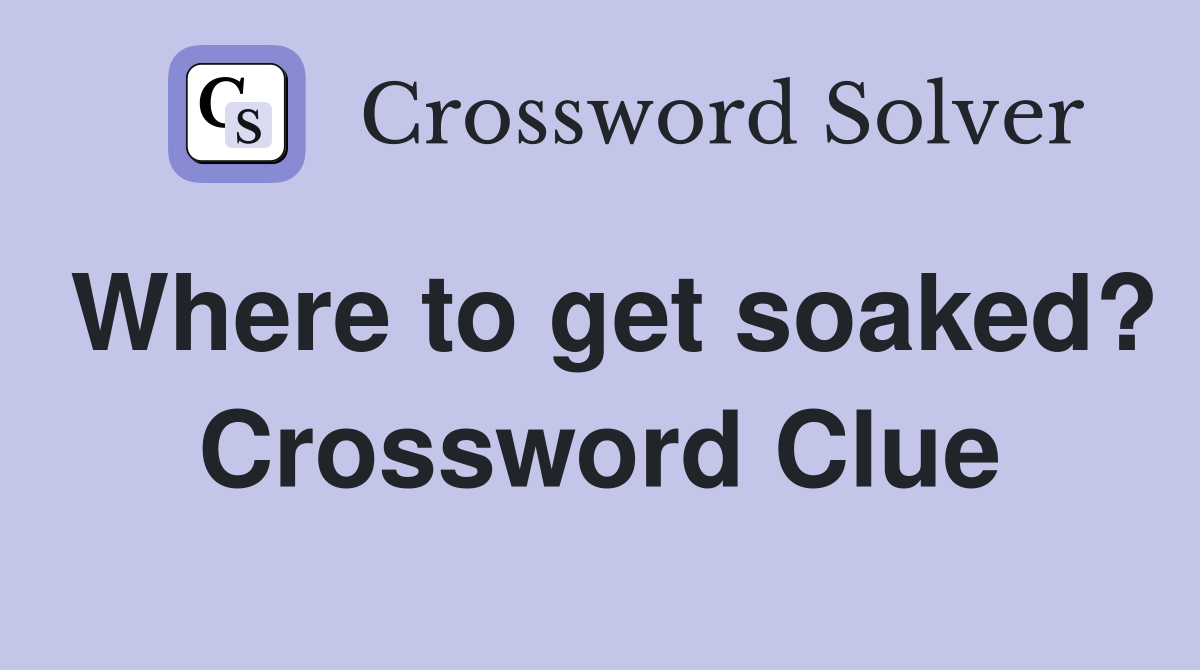 Where to get soaked? Crossword Clue