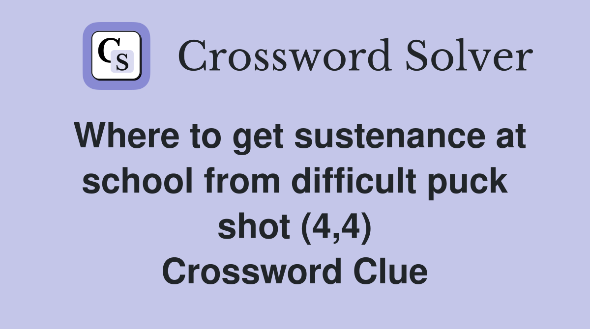 Where to get sustenance at school from difficult puck shot (4,4) Crossword Clue
