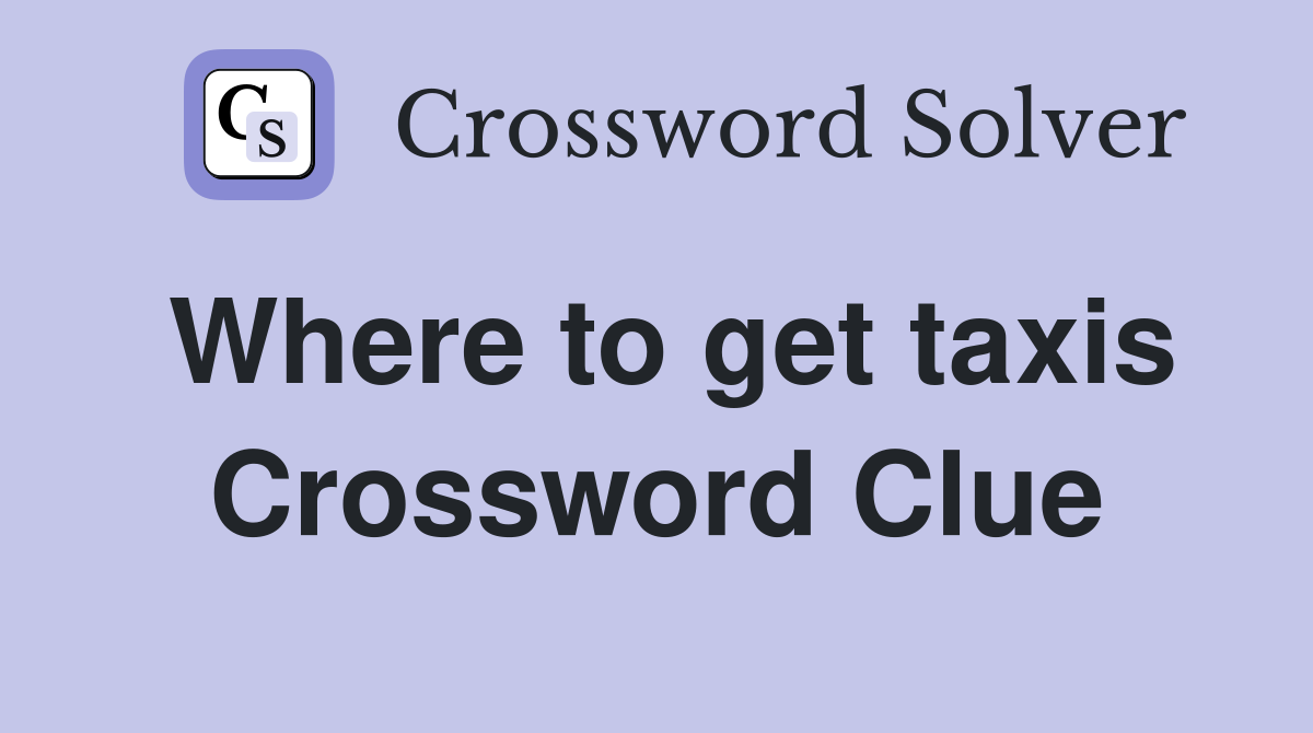 Where to get taxis Crossword Clue