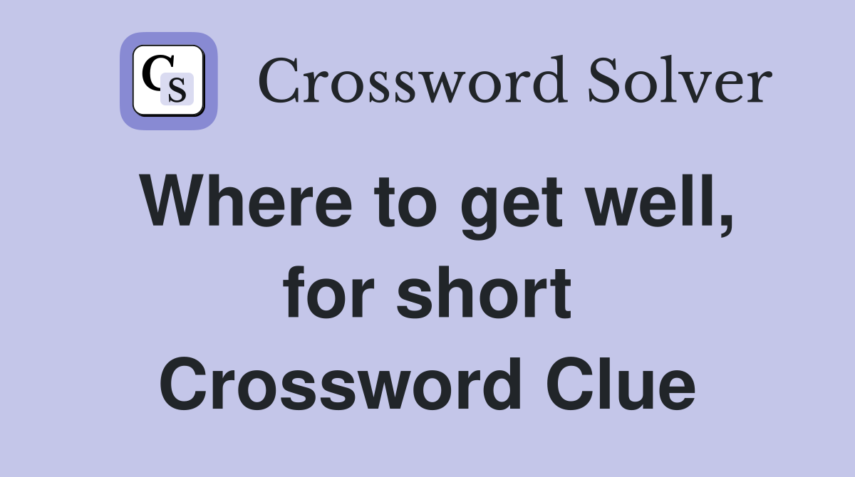 Where to get well, for short Crossword Clue