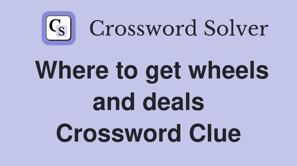 Where to get wheels and deals Crossword Clue