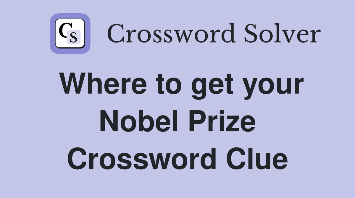 Where to get your Nobel Prize Crossword Clue