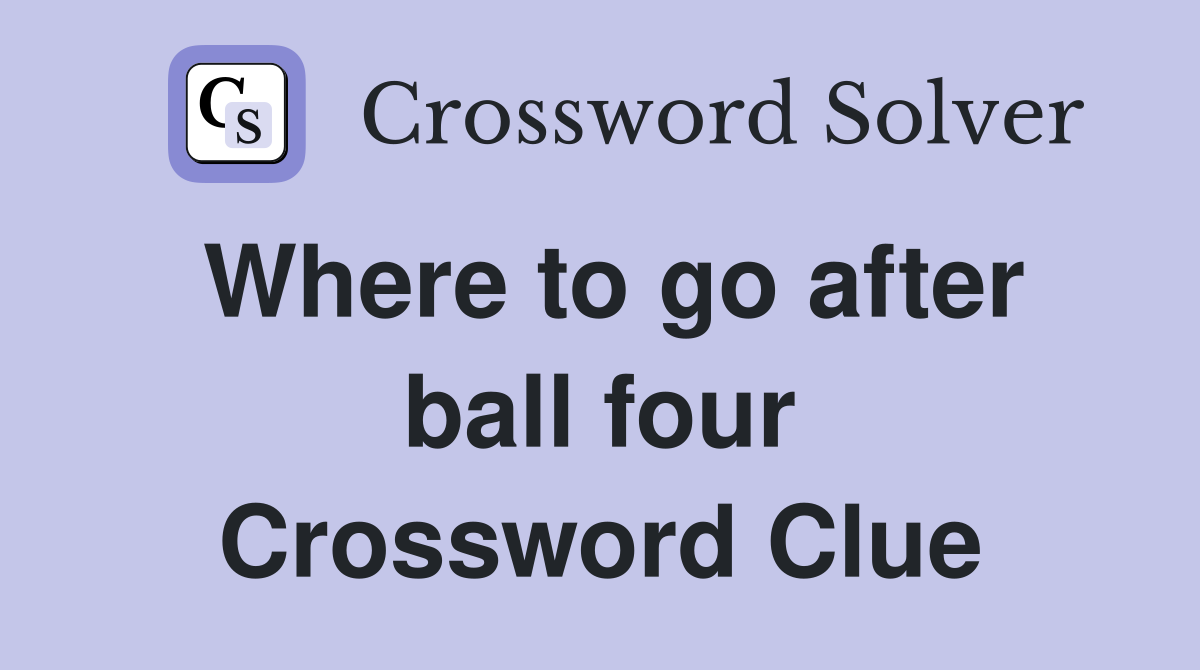 Where to go after ball four Crossword Clue