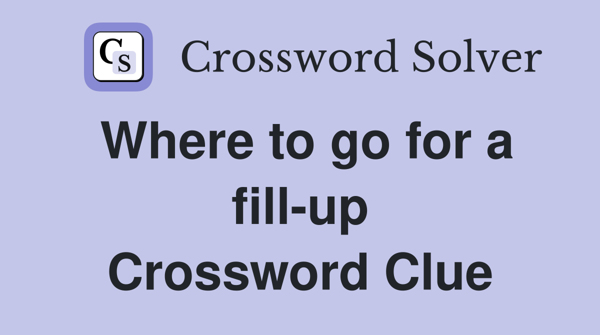 Where to go for a fill-up Crossword Clue