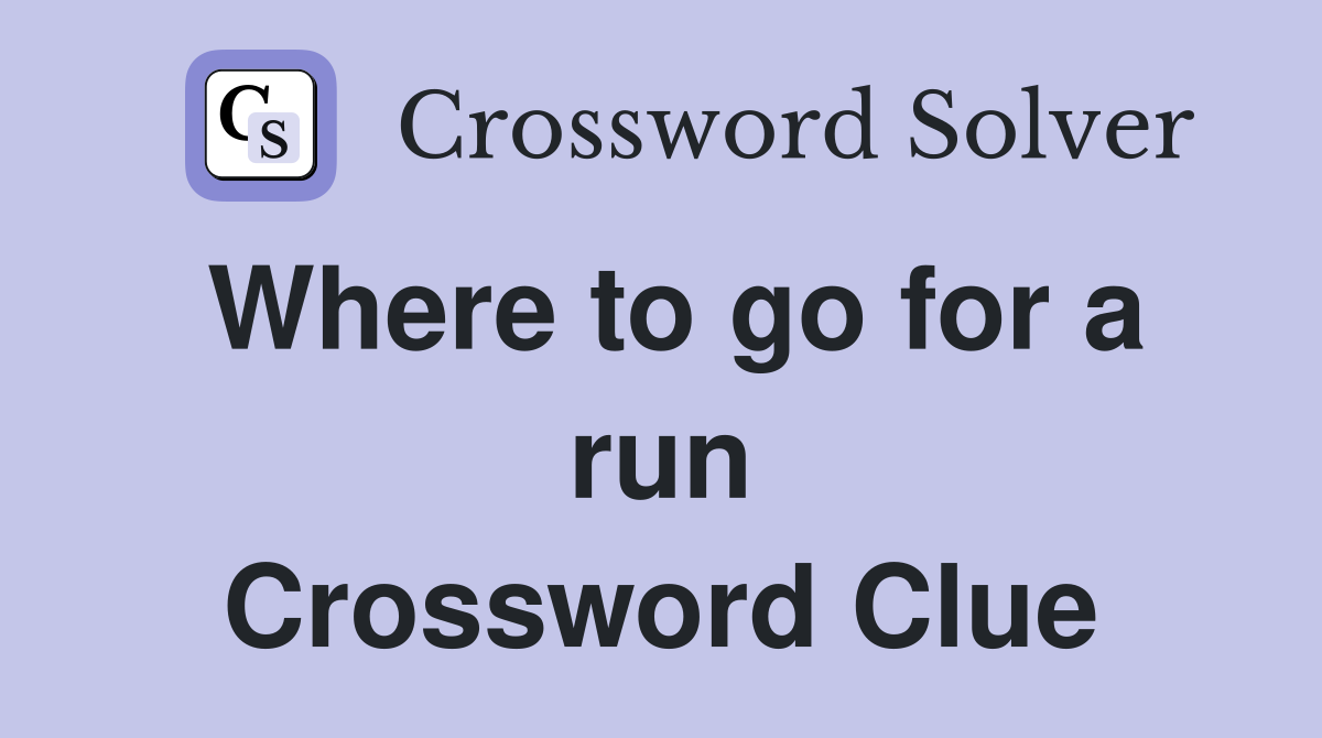 Where to go for a run Crossword Clue