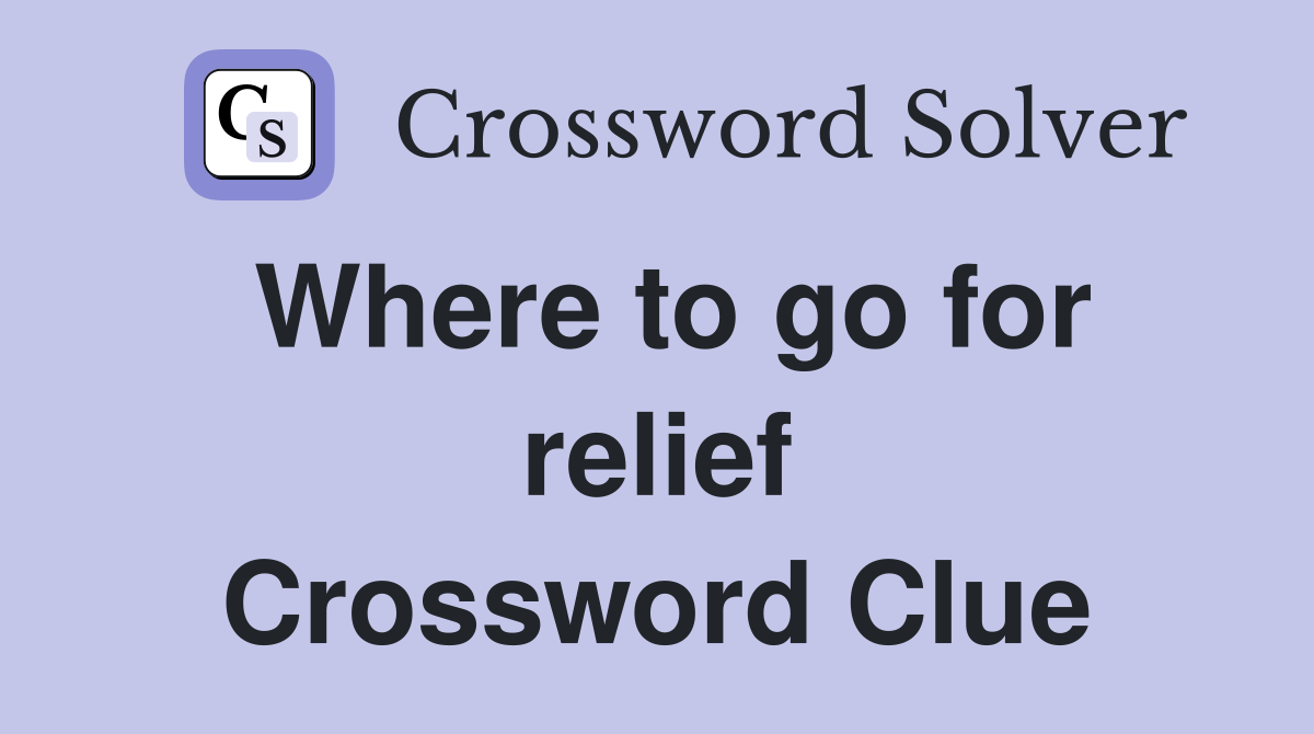 Where to go for relief Crossword Clue