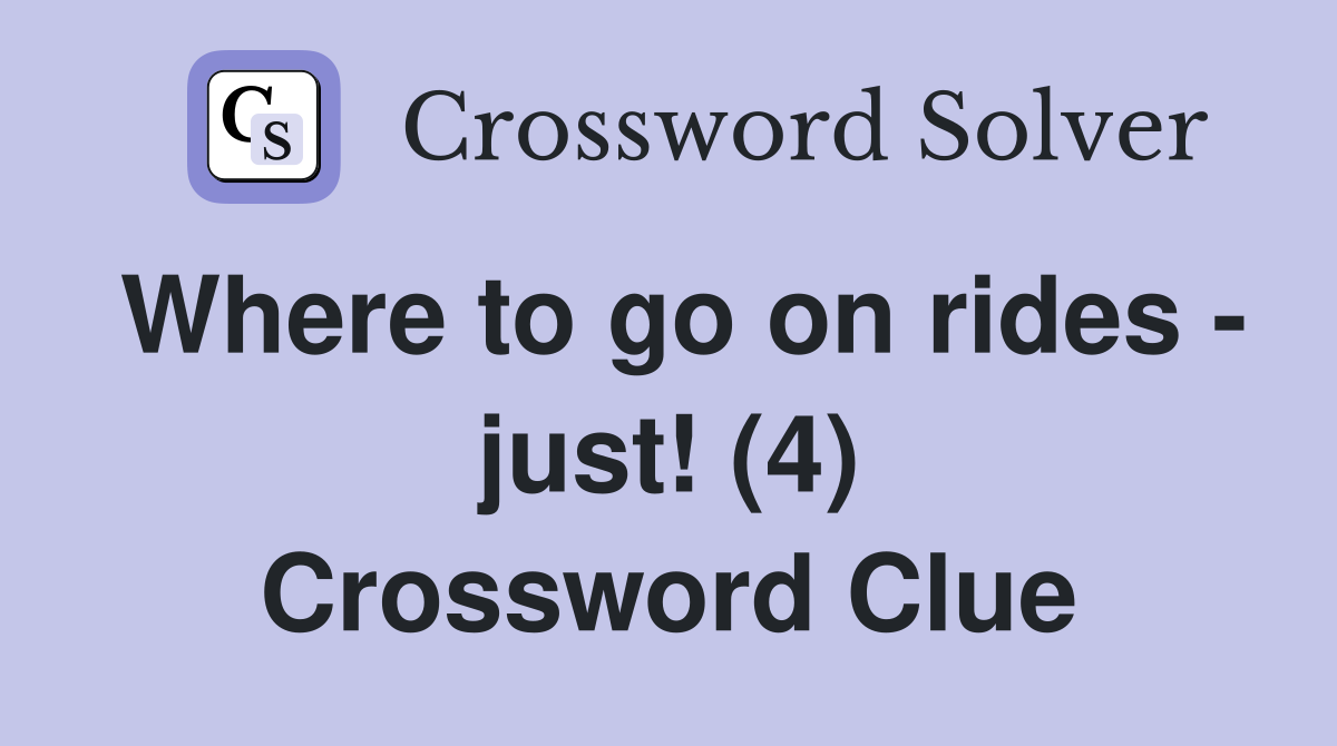Where to go on rides - just! (4) Crossword Clue
