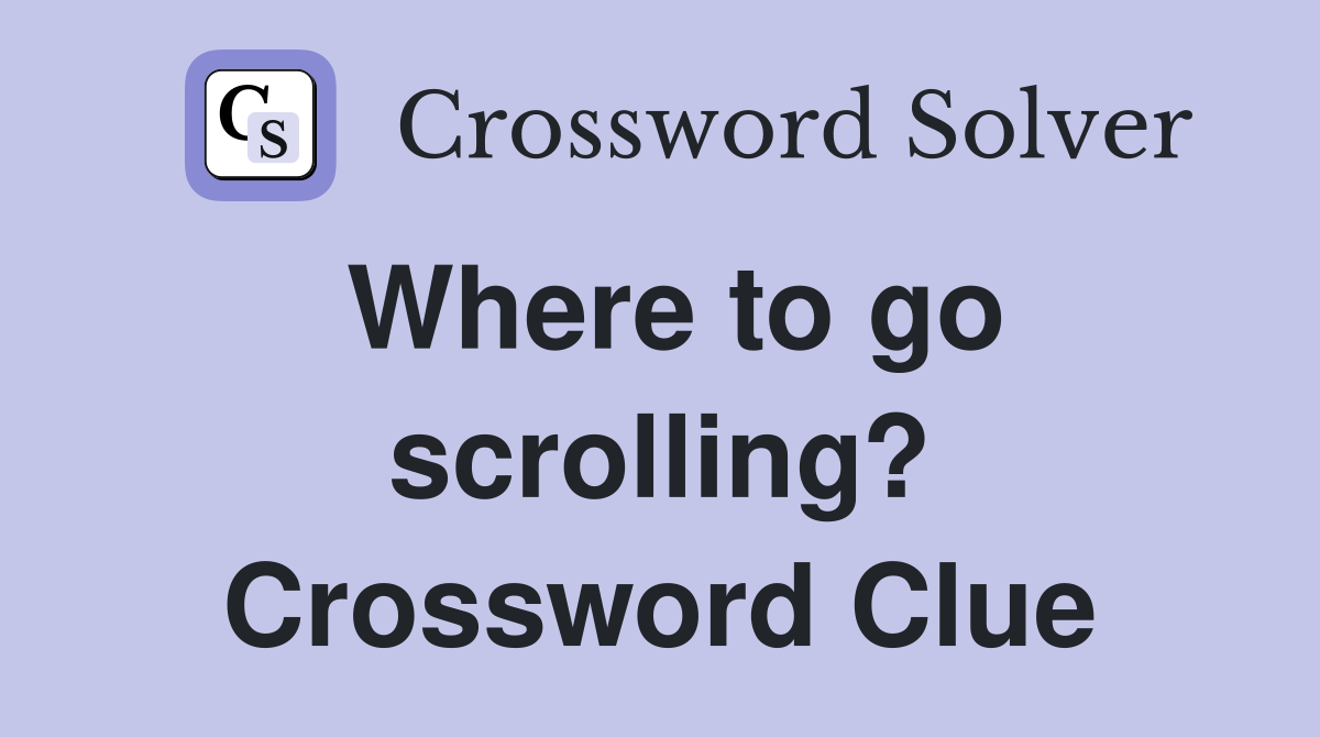Where to go scrolling? Crossword Clue